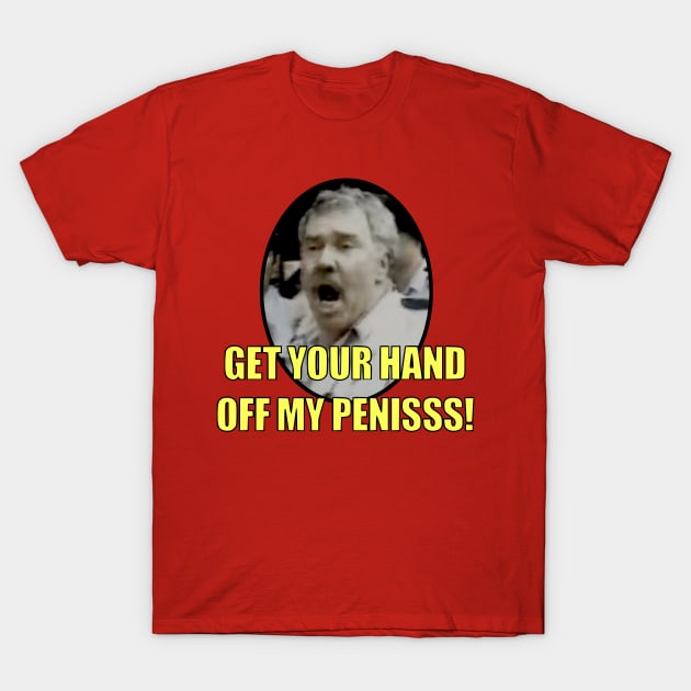 GET YOUR HAND OFF MY PENIS!!! Epic Australian Man Arrested T-Shirt by NutsnGum